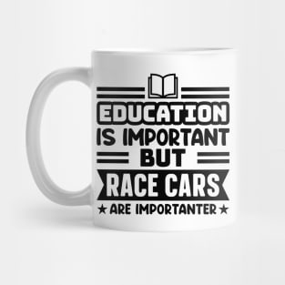 Education is important, but race cars are importanter Mug